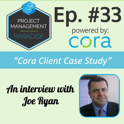 Project Management Paradise Podcast with Cora Systems - Project Management Software Joe Ryan
