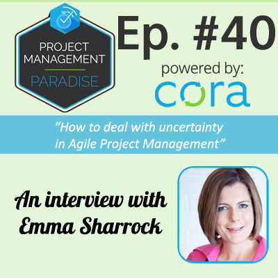 Project Management Paradise Podcast with Cora Systems - Project Management Software uncertainty in Agile