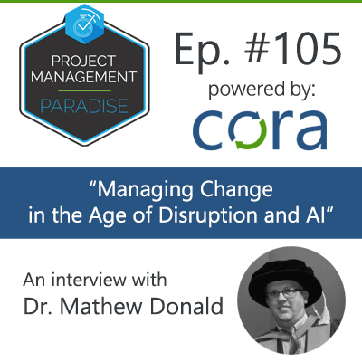 105: Dr. Mathew Donald – “Managing Change in the Age of Disruption and AI”