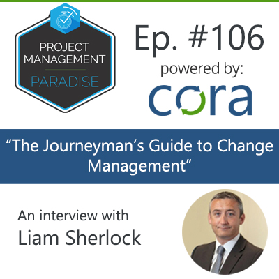 106: Liam Sherlock – “The Journeyman’s Guide to Change Management”